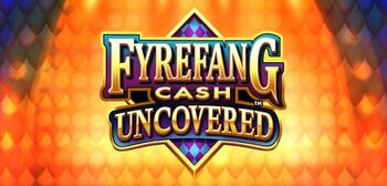 Play Fyrefang Cash Uncovered at ICE36
