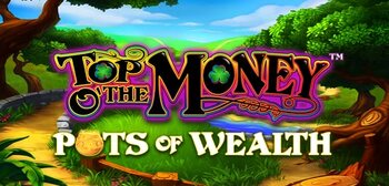 Play Top o the Money - Pots of Wealth at ICE36