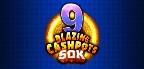 9 Blazing Cashpots 50K