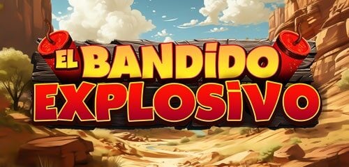 El Bandido Explosivo