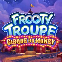 Frooty Troupe - Cirque du Money