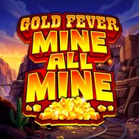 Gold Fever Mine All Mine
