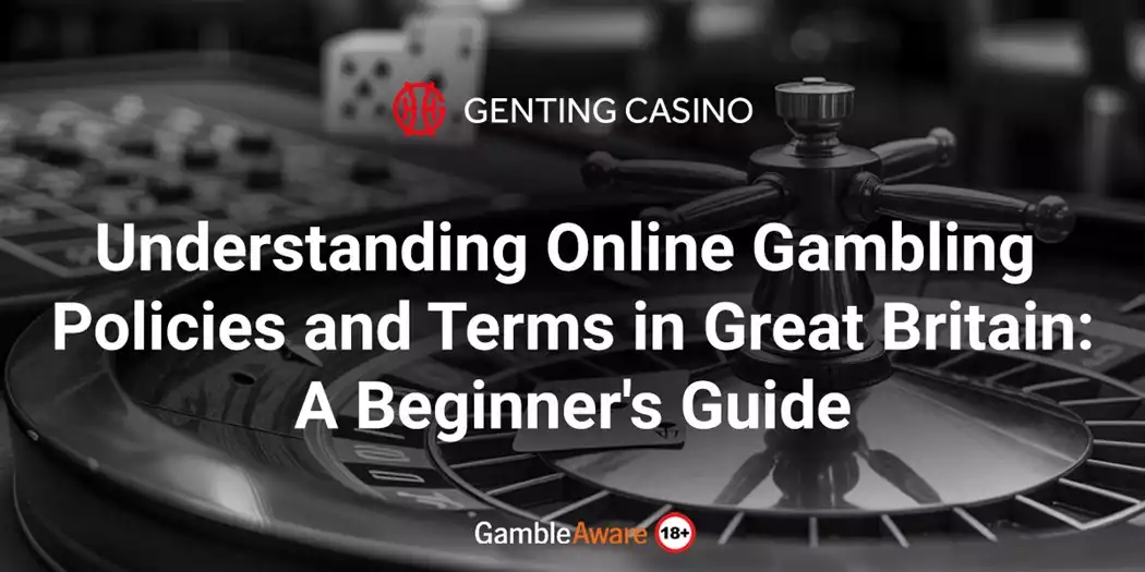 Understanding Online Gambling Policies and Terms in Great Britain: A Beginner's Guide