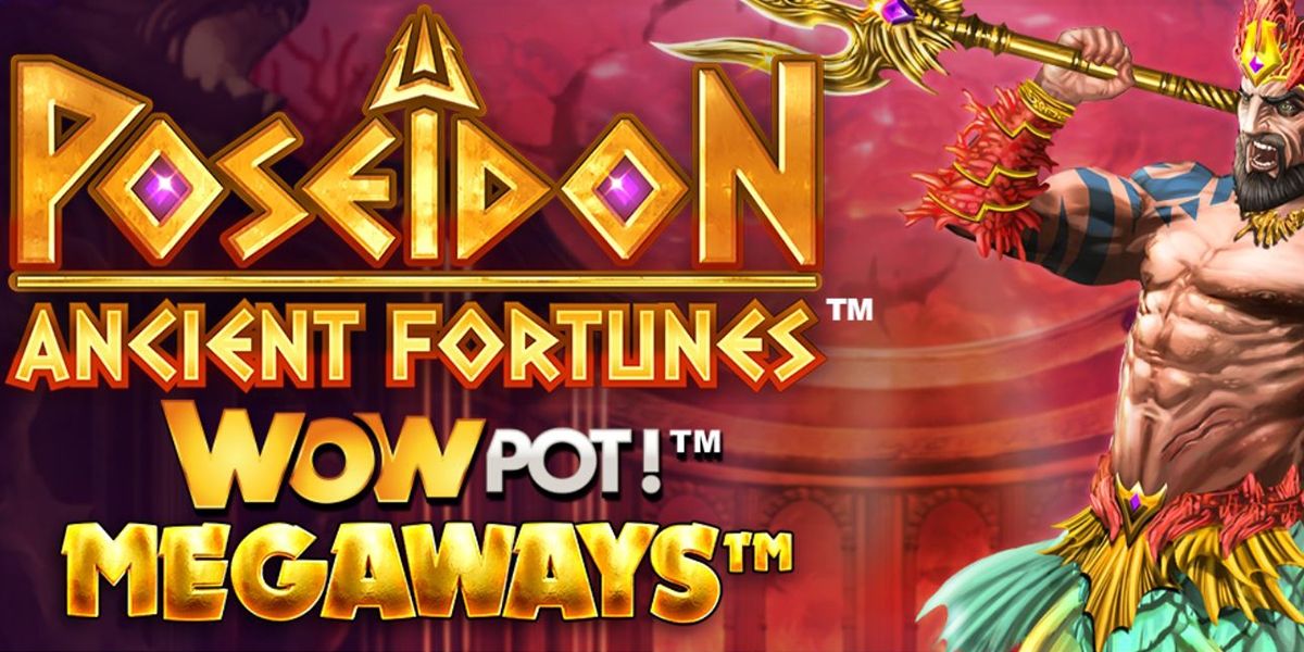 Ancient Fortunes: Poseidon™ WOWPot!™ MEGAWAYS™ Review