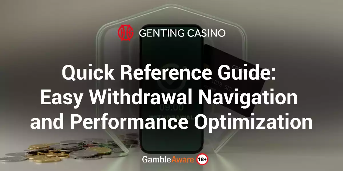 Quick Reference Guide Easy Withdrawal Navigation and Performance Optimization
