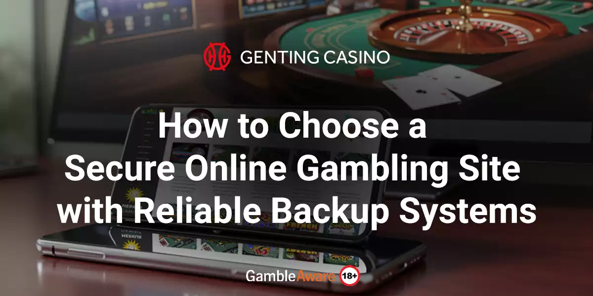 How to Choose a Secure Online Gambling Site with Reliable Backup Systems