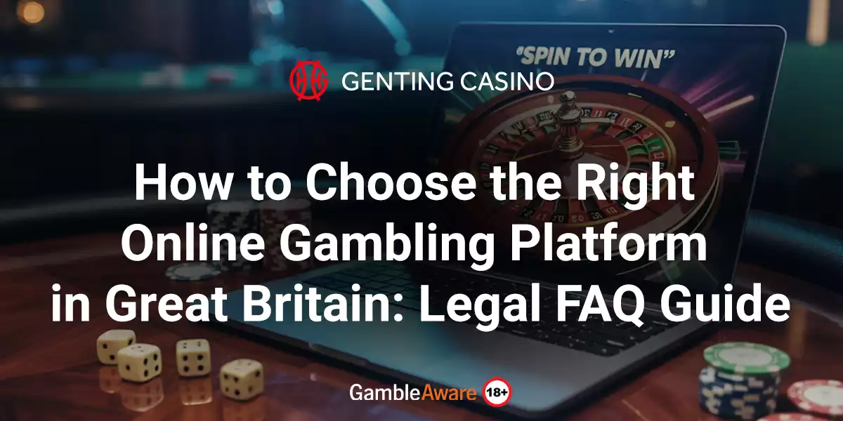 How to Choose the Right Online Gambling Platform in Great Britain: Legal FAQ Guide