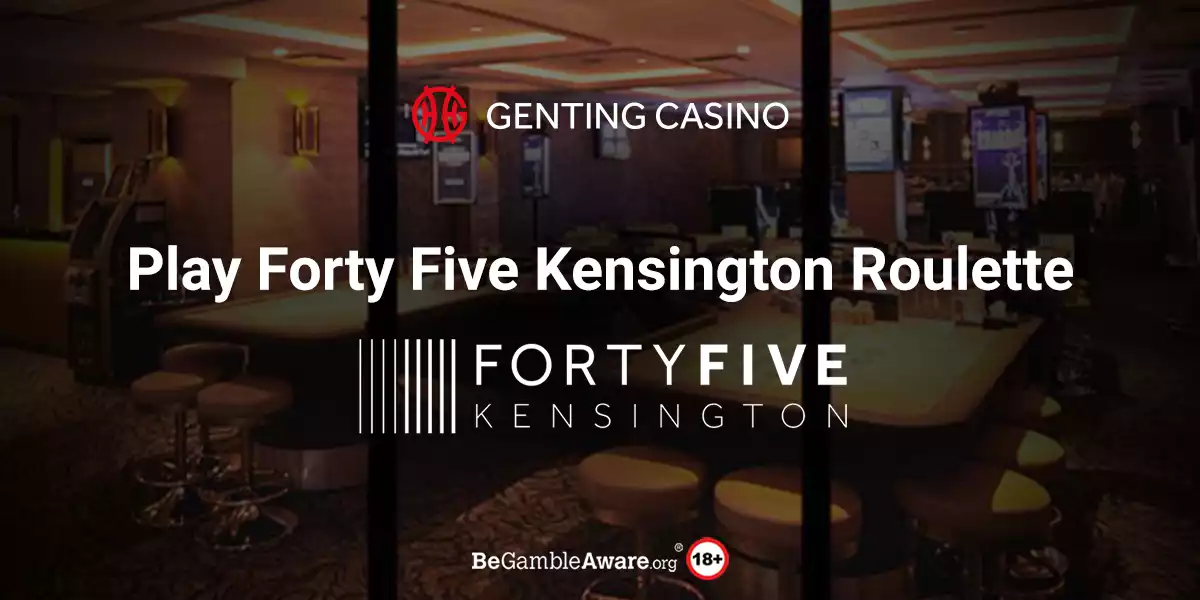 Forty Five Kensington Roulette