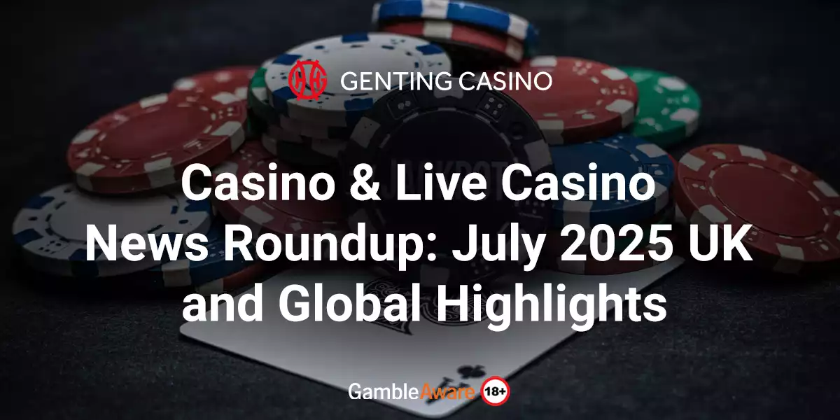Casino & Live Casino News Roundup: July 2025 UK and Global Highlights