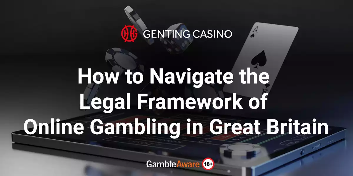 How to Navigate the Legal Framework of Online Gambling in Great Britain