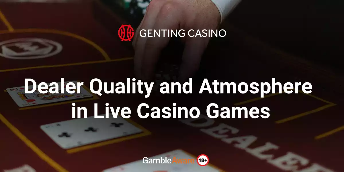 Dealer Quality and Atmosphere in Live Casino Games