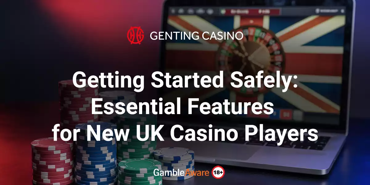 Getting Started Safely: Essential Features for New UK Casino Players
