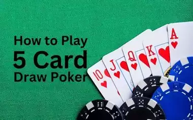 How to Play 5 Card Draw Poker