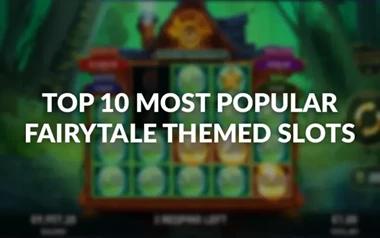 The Top 10 Most Popular Fairytale Themed Slots Available Now