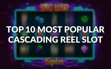 Top 10 Most Popular Cascading Reels Slots