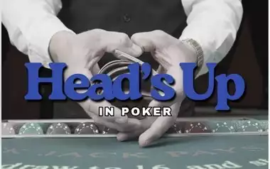 What is Heads-Up in Poker Explained