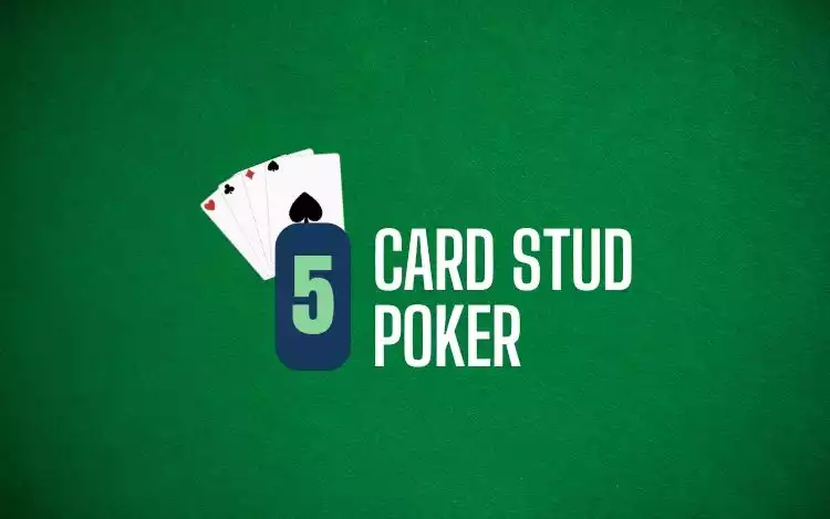 How to Play 5 Card Stud Poker