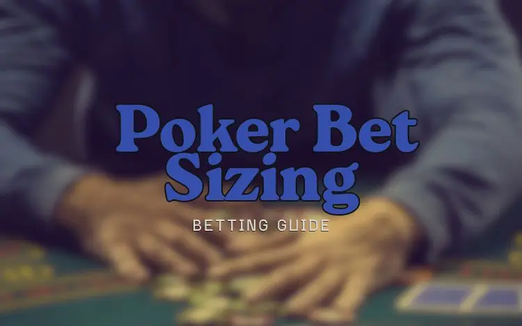 Poker Bet Sizing Strategy When to Bet, Bluff or Check