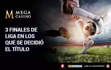 3 Finales de Liga en los que se Decidio el Titulo
