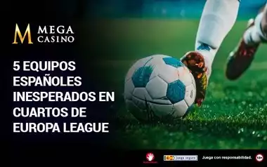 5 Equipos Espanoles Inesperados en Caurtos de Europa League