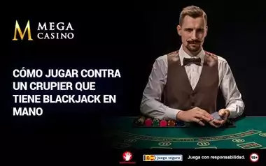Como Jugar Contra un Crupier Que Tiene Blackjack en Mano