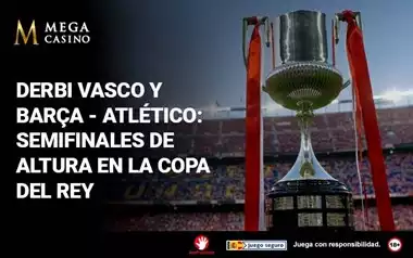 Derbi Vasco y Barca Atletico Semifinales de Altura en la Copa del Rey