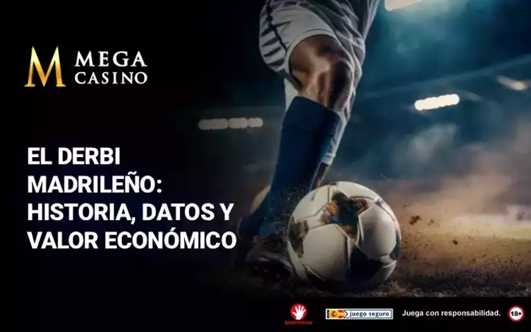 Derbi Madrileno Historia Datos y Valor Economico