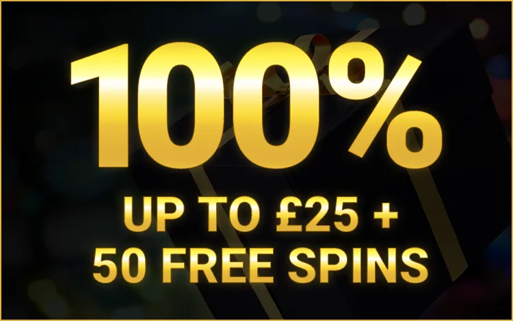 100% up to £25 + 50 Free Spins