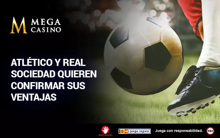 Atletico y Real Sociedad Quieren Confirmar sus Ventajas