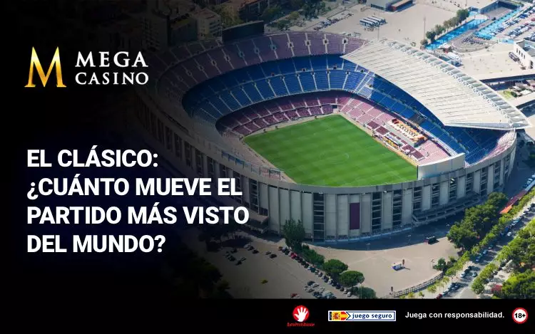 El Clasico Cuanto Mueve El Partido Mas Visto del Mundo