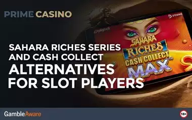 Sahara Riches Series and Cash Collect Alternatives for Slot Players