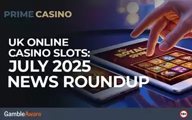 UK Online Casino Slots: July 2025 News Roundup