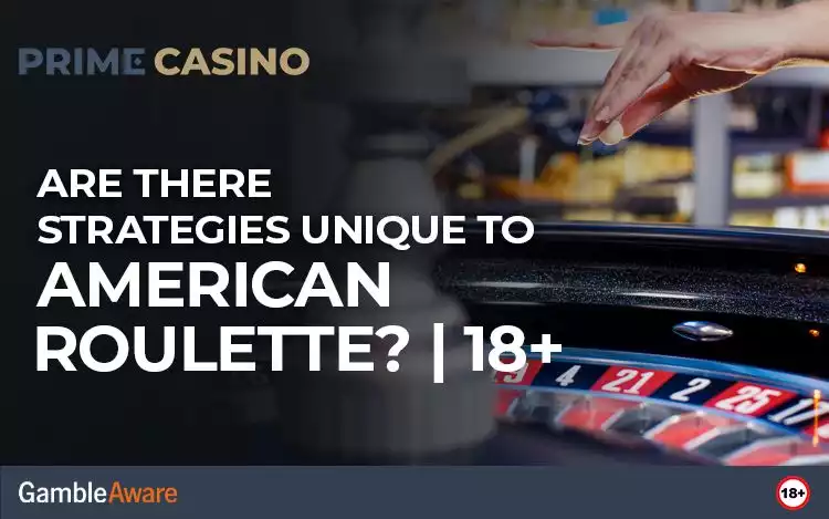 Are There Strategies Unique to American Roulette? | 18+