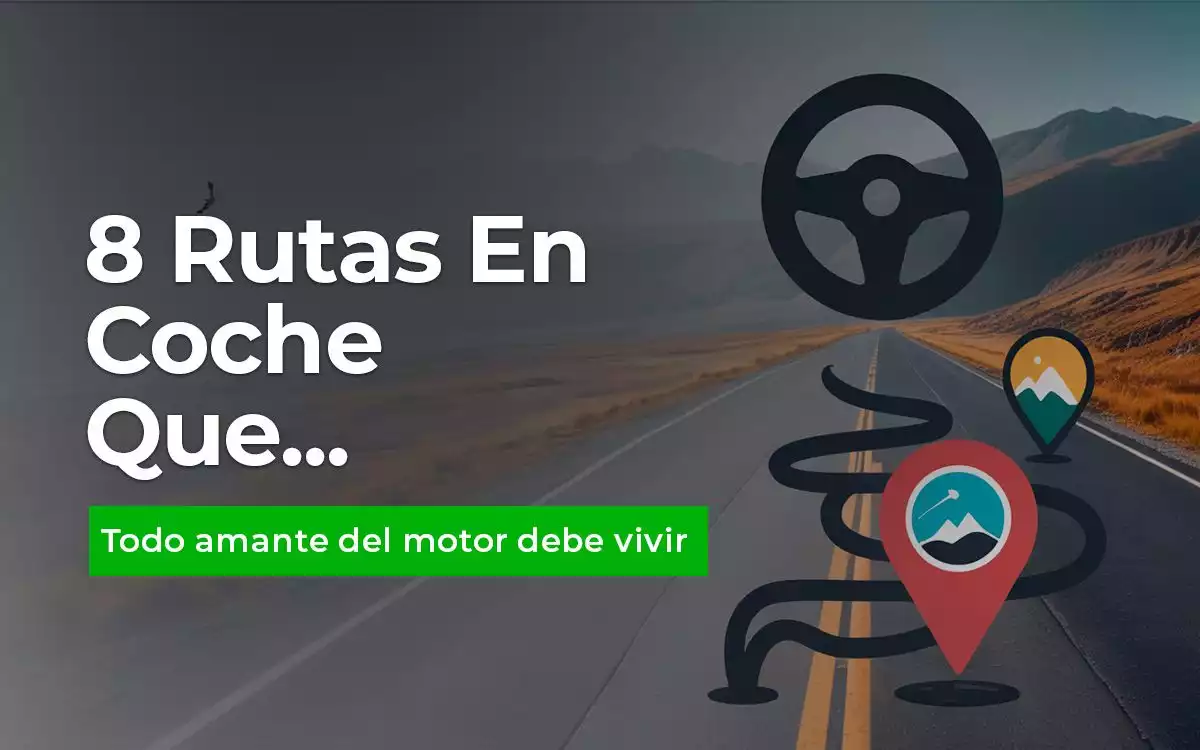 8 Rutas en coche que todo amante del motor debería recorrer al menos una vez en la vida