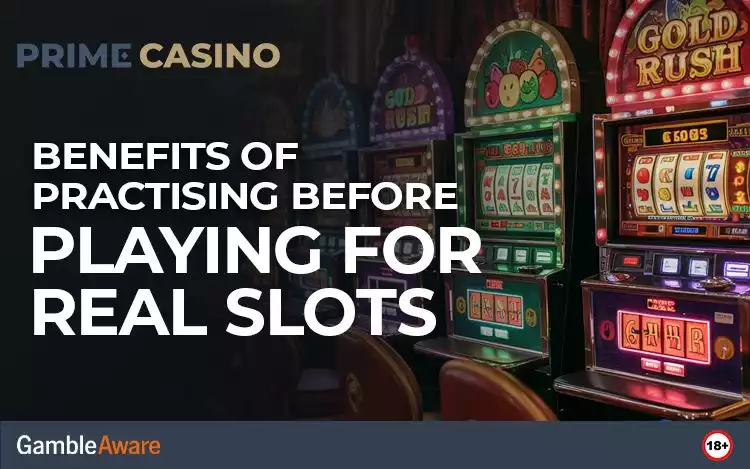 Benefits of Practising Before Playing for Real Slots