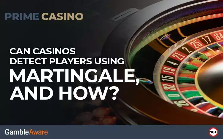 Can Casinos Detect Players Using Martingale, and How?