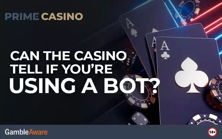 Can the Casino Tell If You’re Using a Bot?
