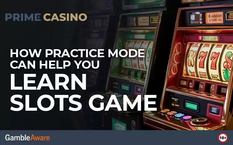 How Practice Mode Can Help You Learn Slots Game