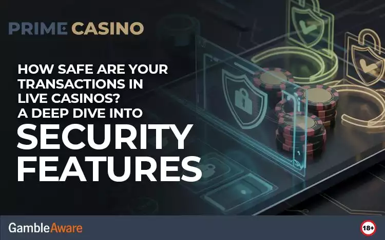 How Safe Are Your Transactions in Live Casinos? A Deep Dive into Security Features