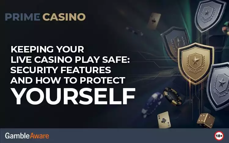 Keeping Your Live Casino Play Safe: Security Features and How to Protect Yourself
