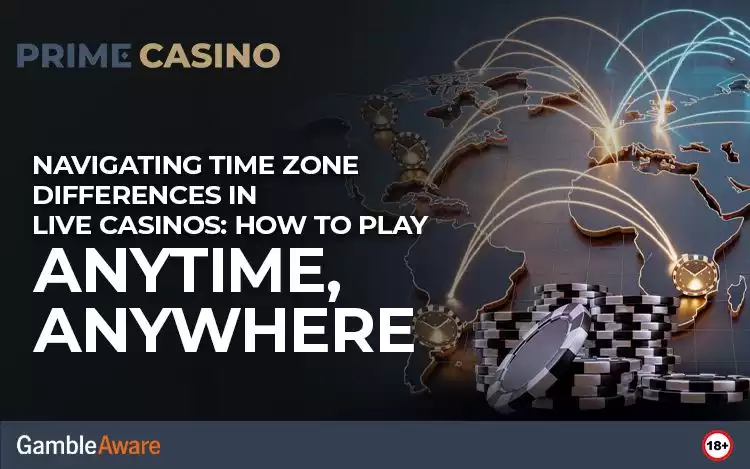 Navigating Time Zone Differences in Live Casinos: How to Play Anytime, Anywhere