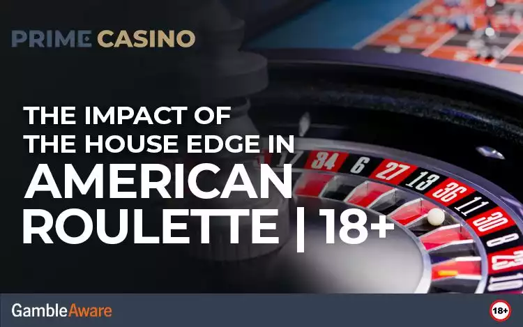 The Impact of the House Edge in American Roulette | 18+