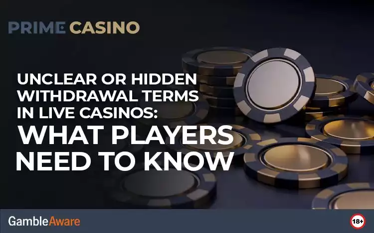 Unclear or Hidden Withdrawal Terms in Live Casinos: What Players Need to Know