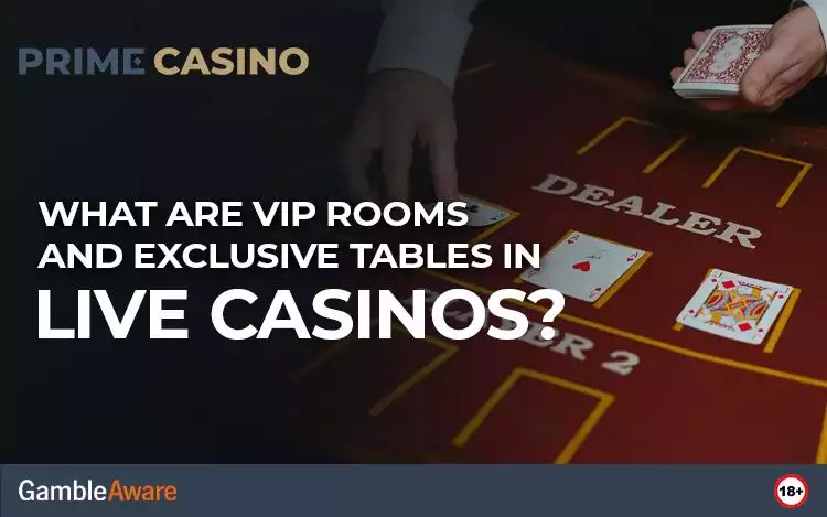 What Are VIP Rooms and Exclusive Tables in Live Casinos?