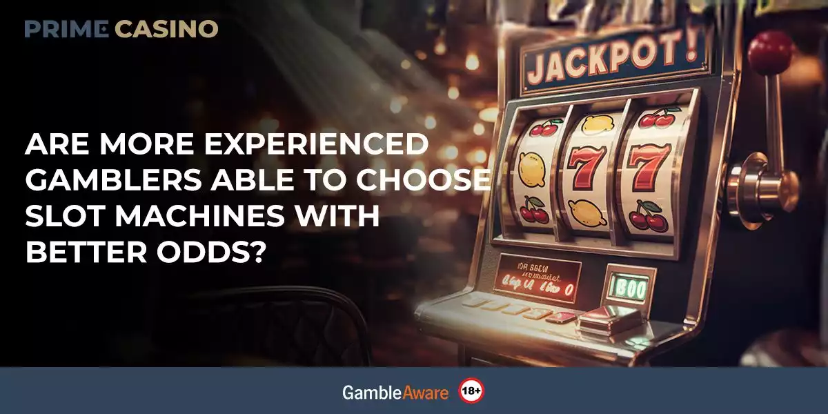 Are more experienced gamblers able to choose slot machines with better odds?