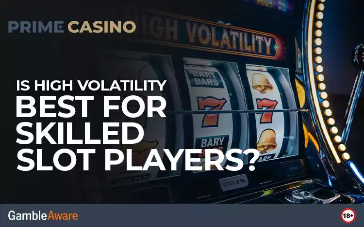 Is High Volatility Best for Skilled Slot Players?