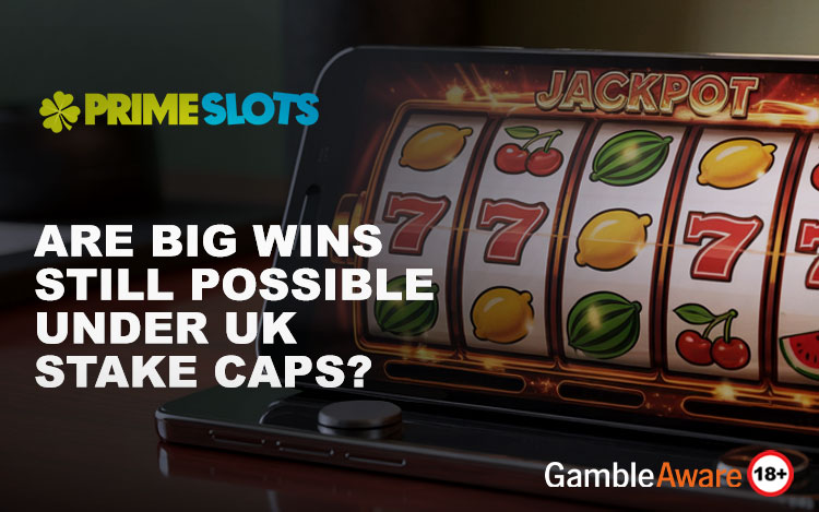 Are Big Wins Still Possible Under UK Stake Caps?