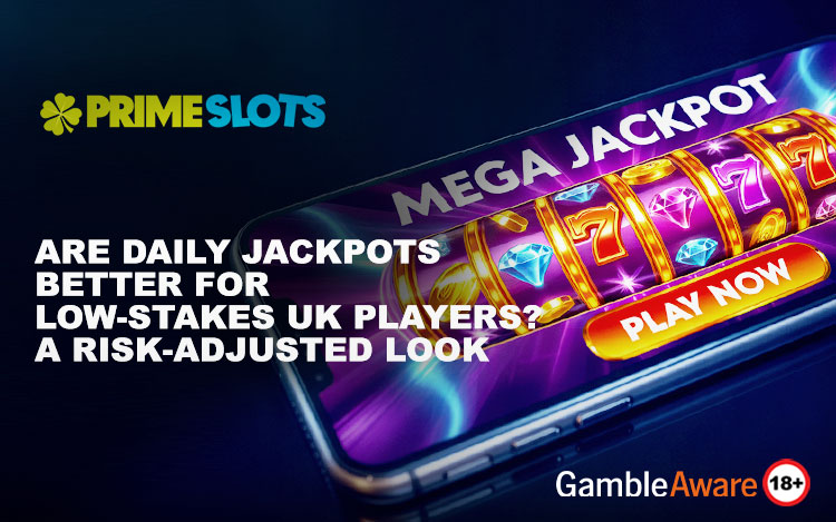 Are Daily Jackpots Better for Low-Stakes UK Players? 