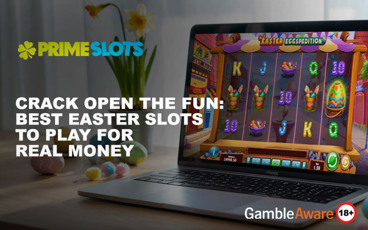 Crack Open the Fun: Best Easter Slots to Play for Real Money