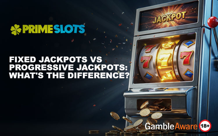 Fixed Jackpots vs Progressive Jackpots: What's the Difference?